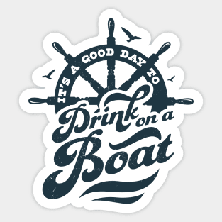 Its A Good Day To Drink On A Boat Boating Boat Captain Funny Sticker